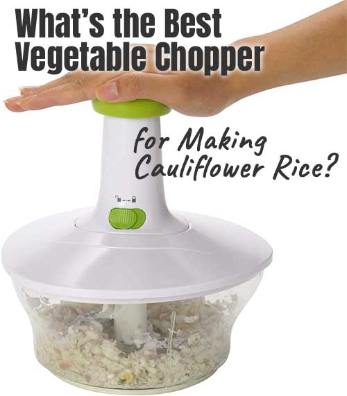 What is the Best Vegetable Chopper for Making Cauliflower Rice?
