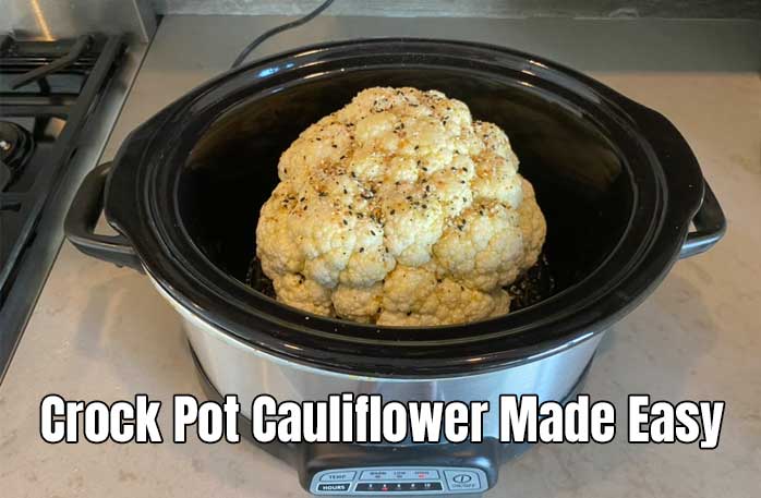 Crock Pot Cauliflower Made Easy - Place the Entire Head in the Slow Cooker and Cook in High for 2-3 Hours