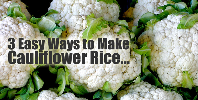 How to Make Cauliflower Rice: 3 Quick and Easy Ways